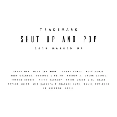 Shut Up and Pop (2015 Mashed Up)