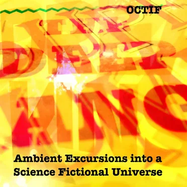 Ambient Excursions into a Science Fictional Universe by Octif - album cover