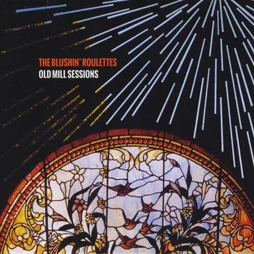 Old Mill Sessions by The Blushin’ Roulettes - album cover