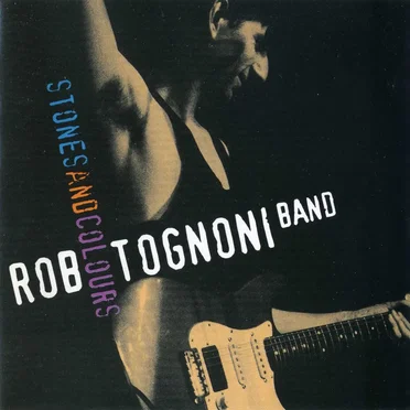Stones and Colours by Rob Tognoni Band - album cover