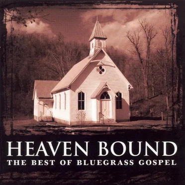 Heaven Bound – The Best of Bluegrass Gospel by Various Artists - album cover