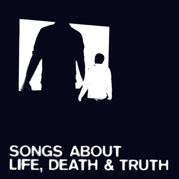 Songs About Life, Death and Truth