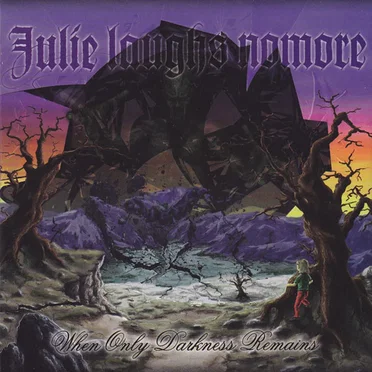 When Only Darkness Remains by Julie Laughs Nomore - album cover