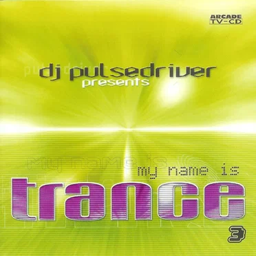 DJ Pulsedriver Presents My Name Is Trance 3 by Various Artists - album cover