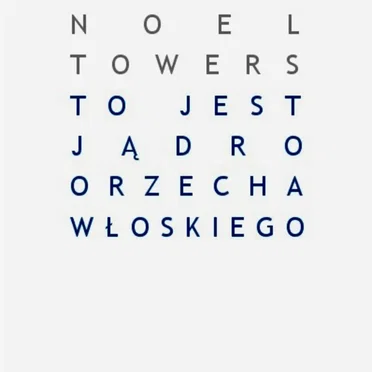 To Jest Jądro Orzecha Włoskiego by Noel Towers - album cover