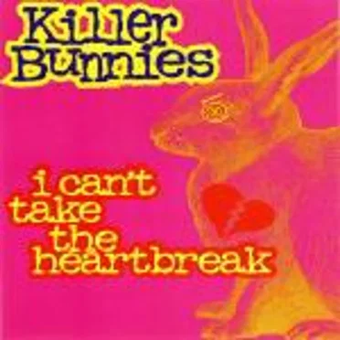 I Can't Take the Heartbreak by Killer Bunnies - album cover