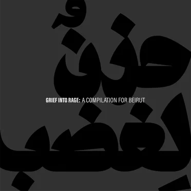 Grief Into Rage: A Compilation for Beirut by Various Artists - album cover