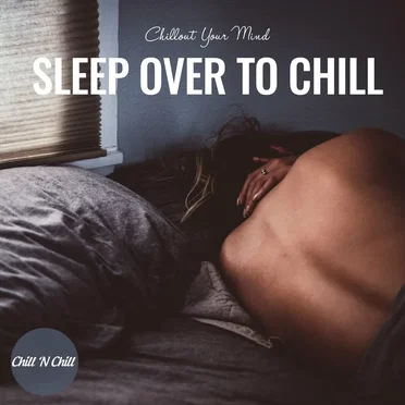 Sleep over to Chill: Chillout Your Mind by Various Artists - album cover