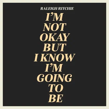I’m Not Okay but I Know I’m Going to Be