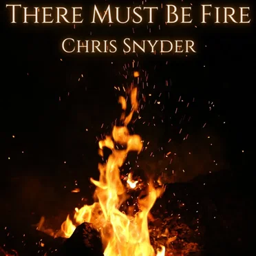 There Must Be Fire by Chris Snyder - album cover