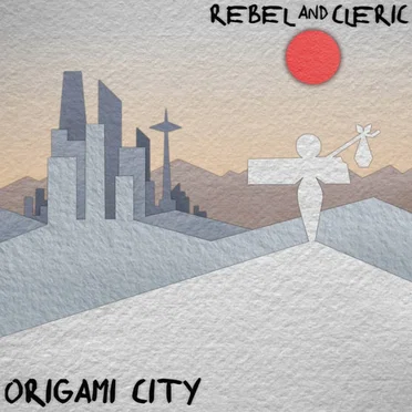 ORIGAMI CITY by Rebel And Cleric - album cover