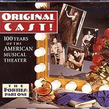 Original Cast! 100 Years of the American Musical Theater: The Forties, Part One by Various Artists - album cover