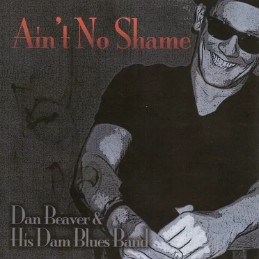 Ain't No Shame by Dan Beaver & His Dam Blues Band - album cover