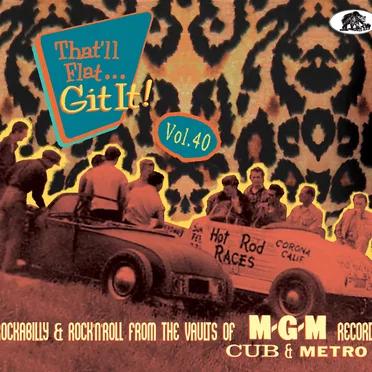 That’ll Flat... Git It! Vol. 40: Rockabilly & Rock’n’Roll From the Vaults of MGM, Cub and Metro Records by Various Artists - album cover