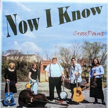Now I Know by CrossPoint String Band - album cover