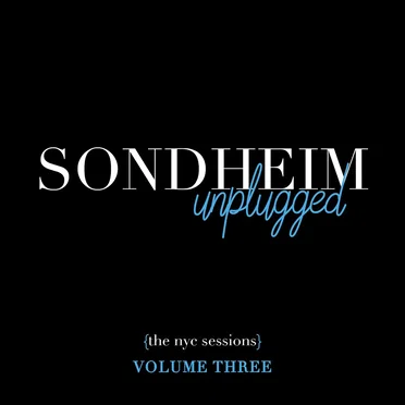 Sondheim Unplugged {The NYC Sessions}, Volume Three