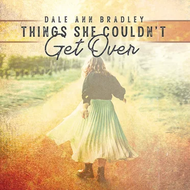 Things She Couldn’t Get Over by Dale Ann Bradley - album cover