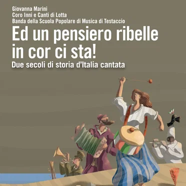 Ed un pensiero ribelle in cor ci sta! Due secoli di storia d’Italia cantata