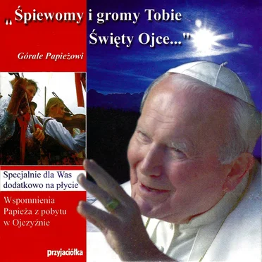Śpiewomy i gromy Tobie Święty Ojce... by Jan Paweł II / Górale Papieżowi - album cover