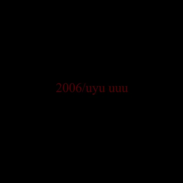 2006 / uyu uuu