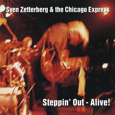 Steppin’ Out - Alive! by Sven Zetterberg & The Chicago Express - album cover