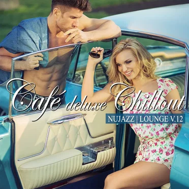 Café Deluxe Chill Out - Nu Jazz / Lounge, Vol. 12 by Various Artists - album cover