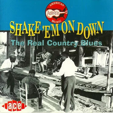 Shake 'Em On Down: The Real Country Blues by Various Artists - album cover