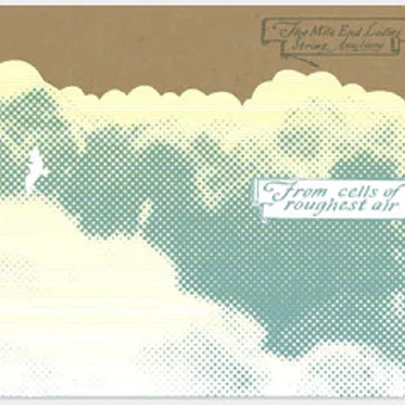 From Cells of Roughest Air by The Mile End Ladies String Auxiliary - album cover