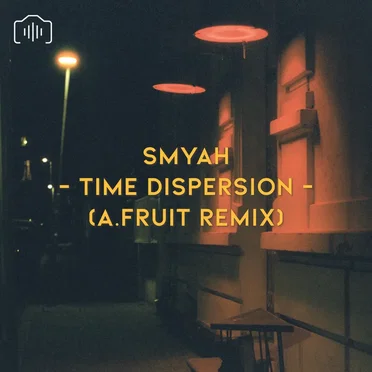Time Dispersion (A.FRUIT Remix)