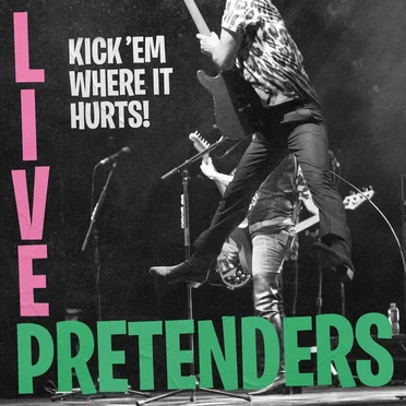 Pretenders Live: Kick ’Em Where It Hurts!