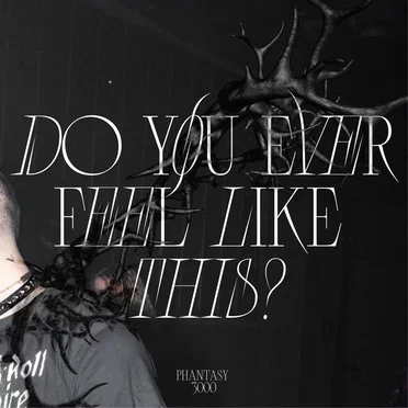 DO YOU EVER FEEL LIKE THIS? by phantasy3000 - album cover