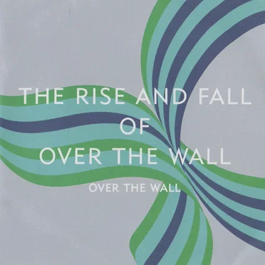 The Rise and Fall of Over the Wall