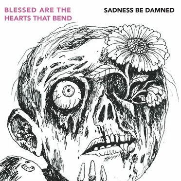 Sadness Be Damned by Blessed are the Hearts that Bend - album cover