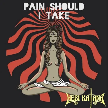 Pain Should I Take by Hebi Katana - album cover