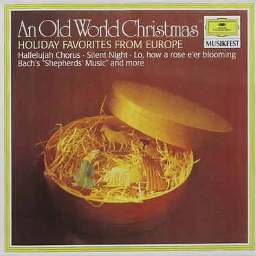 An Old World Christmas: Holiday Favorites From Europe: Hallelujah Chorus · Silent Night · Lo, how a rose e’er blooming · Bach’s “Shepherds’ Music” and More by Various Artists - album cover