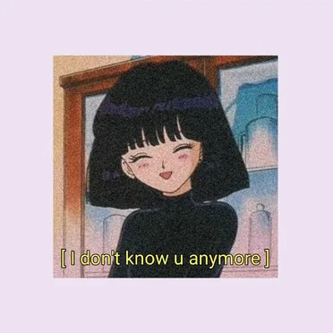 I Don’t Know u Anymore