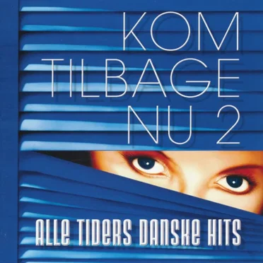 Kom tilbage nu 2: Alle tiders danske hits by Various Artists - album cover