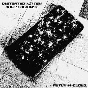 Distorted Kitten rages Against by Autum-N-clouD. - album cover