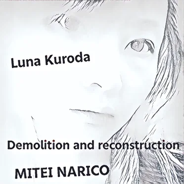 LUNA KURODA demolition and reconstruction by MITEI NARICO