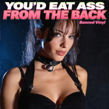 You'd Eat Ass from the Back