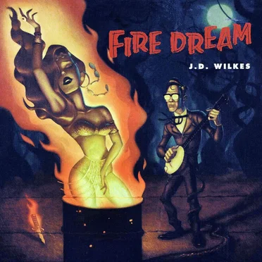 Fire Dream by J.D. Wilkes - album cover