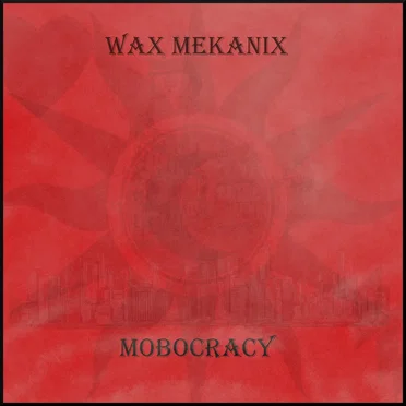 Mobocracy by Wax Mekanix - album cover