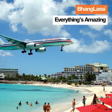 Everything’s Amazing (But Nobody’s Happy) by BhangLassi - album cover