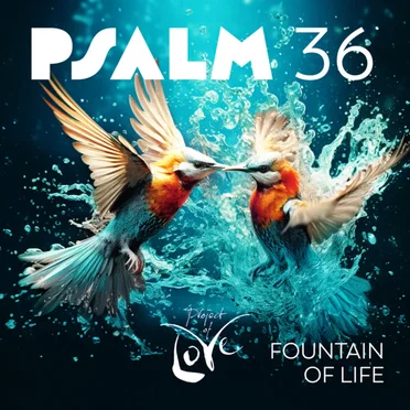 Psalm 36 - Fountain of Life