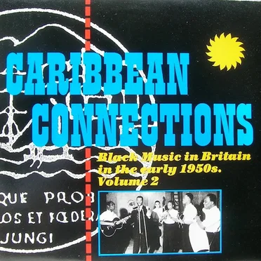 Caribbean Connections, Black Music In Britain In The Early 1950's, Volume 2 by Various Artists - album cover