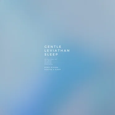 Gentle Leviathan Sleep