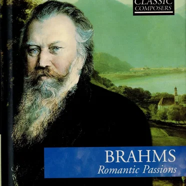 Brahms: Romantic Passions (The Classic Composers: Late Romantic 7)
