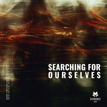 Searching For Ourselves