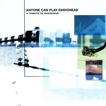 Anyone Can Play Radiohead: A Tribute to Radiohead by Various Artists - album cover
