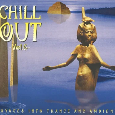 Chill Out, Volume 6: Voyages Into Trance and Ambient by Various Artists - album cover